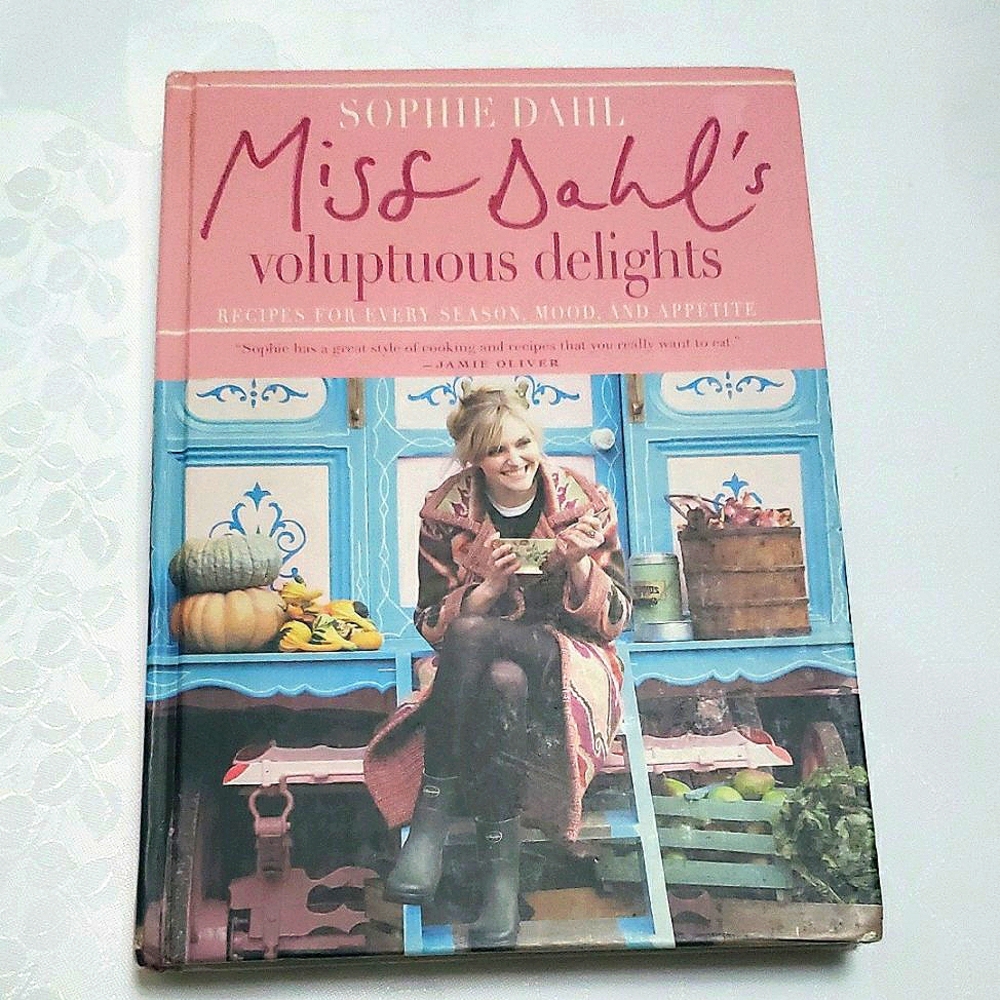 Miss Dahl's Voluptuous Delights: Recipes for Every Season, Mood, and Appetite